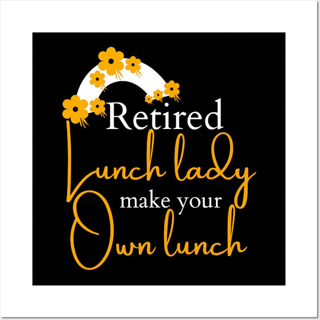 Retired Lunch Lady Make Your Own Lunch Wall Art by Ezzkouch